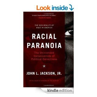 Racial Paranoia The Unintended Consequences of Political Correctness The New Reality of Race in America eBook John L. Jackson Kindle Store