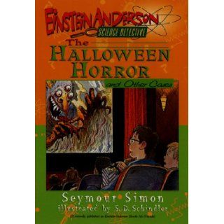 The Halloween Horror and Other Cases (Einstein Anderson, Science Detective) Seymour Simon, Steven D. Schindler 9780380726561 Books