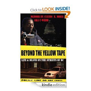 Beyond The Yellow Tape Life & Death On The Streets Of DC eBook Curtis Mozie, Dana Mozie Kindle Store