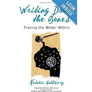 Writing Down the Bones Freeing the Writer Within, 2nd Edition Natalie Goldberg 9781590302613 Books