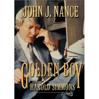 Golden Boy The Harold Simmons Story John J. Nance 9781571687470 Books