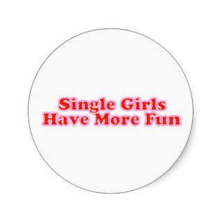 Single Girls Have More Fun Round Sticker