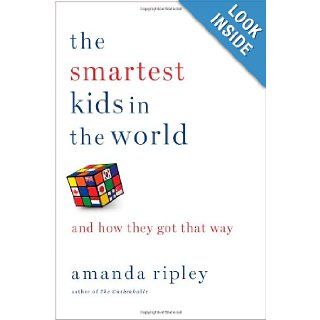 The Smartest Kids in the World And How They Got That Way Amanda Ripley 9781451654424 Books