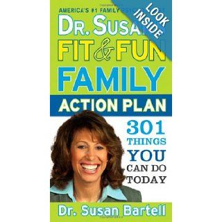 Dr. Susan's Fit and Fun Family Action Plan 301 Things You Can Do Today Susan Bartell 9781402229497 Books