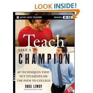 Teach Like a Champion 49 Techniques that Put Students on the Path to College (K 12) eBook Doug Lemov, Norman Atkins Kindle Store