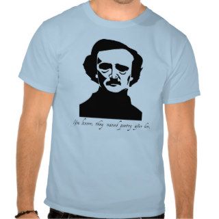 You Know, They Named Poetry after Edgar Allen Poe T Shirts