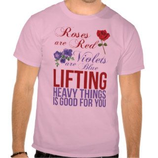 Roses Are Red, Violets Are Blue, Lift Heavy Things T shirt