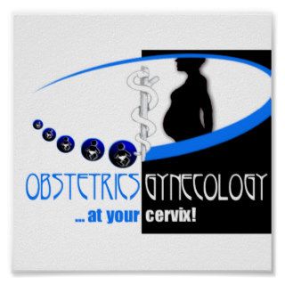 OBSTETRICS / GYNECOLOGY AT YOUR CERVIX   FUNNY POSTERS