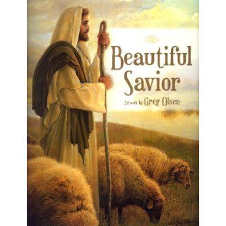 Beautiful Savior Greg Olsen 9781591565536 Books