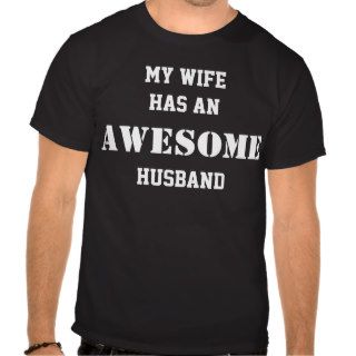 My Wife has an AWESOME Husband T shirt
