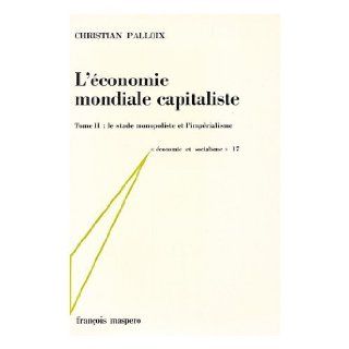 L'Economie Mondiale Capitaliste   Tome II  Le Stade Monopoliste Et L'Imperialisme Christian Palloix Books
