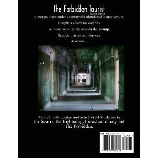 The Forbidden Tourist An artist's journey through abandoned spaces Fred Szabries 9780979135217 Books