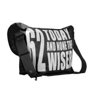 Funny 62nd Birthdays  62 Today and None the Wiser Courier Bags