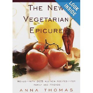 The New Vegetarian Epicure Menus  with 325 all new recipes  for family and friends Anna Thomas 9780679765882 Books