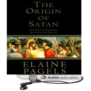 The Origin of Satan How Christians Demonized Jews, Pagans, and Heretics (Audible Audio Edition) Elaine Pagels, Suzanne Toren Books