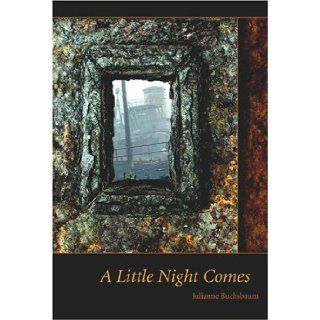 A Little Night Comes Julianne Buchsbaum 9780974822969 Books