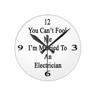 You Can't Fool Me I'm Married To An Electrician Clocks