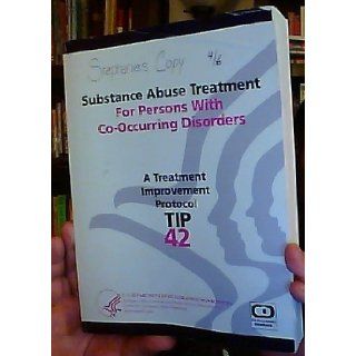 Substance Abuse Treatment For Persons With Co Occuring Disorders A Treatment Improvement Protocol TIP 42. U.S. Dept. of Health and Human Services Books