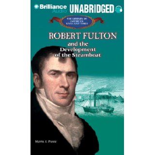Robert Fulton And the Development of the Steamboat (Library of American Lives and Times) Morris A. Pierce, Roscoe Orman 9781455811175  Children's Books