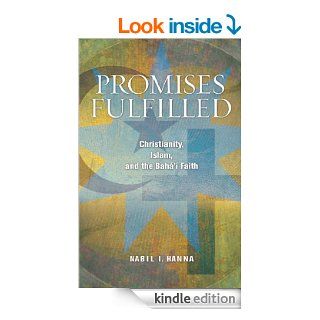 Promises Fulfilled Christianity, Islam, and the Bahai Faith eBook Nabil I. Hanna Kindle Store
