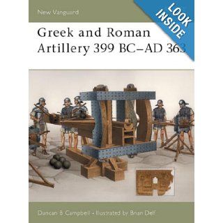 Greek and Roman Artillery 399 BC AD 363 (New Vanguard) Duncan B Campbell, Brian Delf 9781841766348 Books