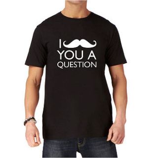 moustache you a question funny t shirt by nappy head