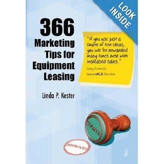 366 Marketing Tips for Equipment Leasing Linda P. Kester, James M. Johnson 9780971239531 Books