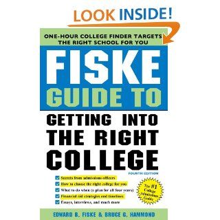 Fiske Guide to Getting into the Right College eBook Edward B Fiske, Bruce G. Hammond Kindle Store