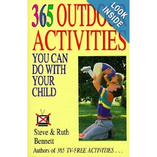 365 Outdoor Activities You Can Do with Your Child (365 Activities) Steve Bennett, Ruth Bennett 9781558502604 Books