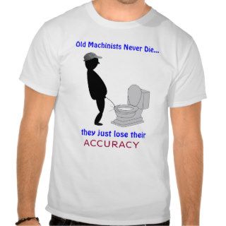Retired Machinist Old machinists never die   Tee Shirt