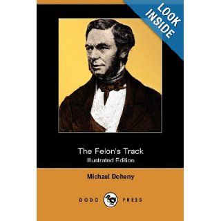 The Felon's Track; Or, History of the Attempted Outbreak in Ireland (Illustrated Edition) (Dodo Press) Michael Doheny 9781409974185 Books
