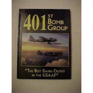 401st Bomb Group "The Best Damn Outfit in the USAAF" Turner Publishing 9781563116841 Books