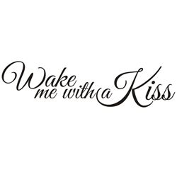 Wake Me With A Kiss Vinyl Applique Quote