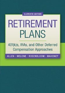 Retirement Plans 401(k)s, IRAs, and Other Deferred Compensation Approaches (Pension Planning) Jr., Everett Allen, Joseph Melone, Jerry Rosenbloom, Dennis Mahoney 9780073377438 Books
