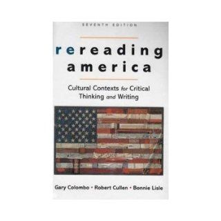 Rereading America Cultural Contexts for Critical Thinking and Writing 7th Edition (Seventh Edition) Cullen, Lisle Colombo Books
