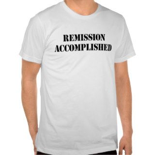 Remission Accomplished Tee Shirts