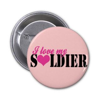 I love my Soldier Pinback Buttons