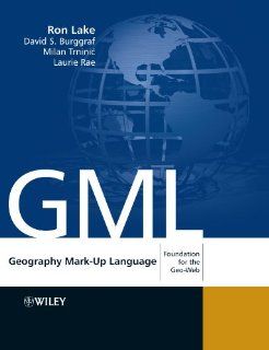 Geography Mark Up Language Foundation for the Geo Web Mr Ron Lake, David Burggraf, Milan Trninic, Laurie Rae 9780470871546 Books
