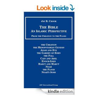 Bible An Islamic Perspective From Creation to Flood   Kindle edition by Jay R. Crook. Religion & Spirituality Kindle eBooks @ .