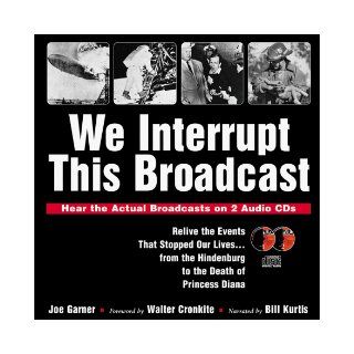 We Interrupt This Broadcast Relive the Events That Stopped Our Livesfrom the Hindenburg to the Death of Princess Diana (book with 2 audio CDs) (9781570713286) Joe Garner, Walter Cronkite, Bill Kurtis Books