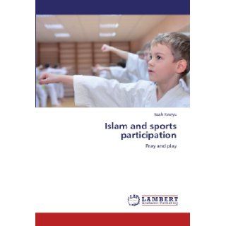 Islam and sports participation Pray and play Issah Kweyu 9783846506950 Books