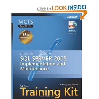 MCTS Self Paced Training Kit (Exam 70 431) Microsoft SQL Server 2005 Implementation and Maintenance (Pro Certification) Solid Quality Learning Books