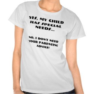 YES, MY CHILD HAS SPECIAL NEEDS, NO, I DON'TTSHIRT