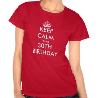 Keep calm it's my 30th Birthday t shirt for women