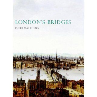 London's Bridges (Shire History) Peter Matthews Books