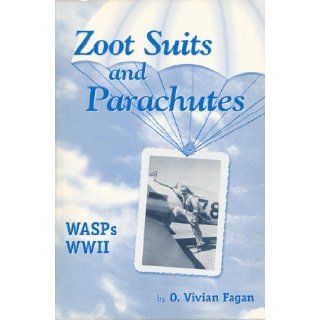 Zoot Suits and Parachutes WASPs WWII O. Vivian Fagan 9780967143705 Books