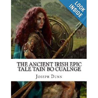 The Ancient Irish Epic Tale Tain Bo Cualnge The Great Cualnge Cattle Raid Joseph Dunn 9781477643235 Books