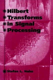 Hilbert Transforms in Signal Processing (Artech House Signal Processing Library) Stefan L. Hahn 9780890068861 Books