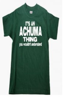 IT'S AN ACHUMA "THING"YOU WOULDN'T UNDERSTAND   GREEN T SHIRT Clothing
