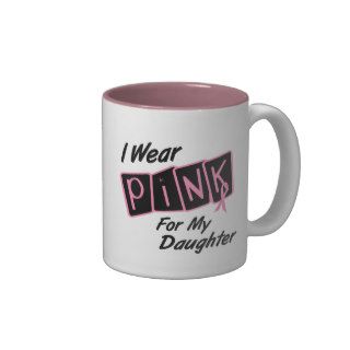 I Wear Pink For My Daughter 8 BREAST CANCER T Shir Coffee Mug